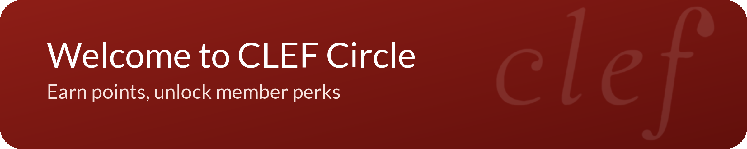 Welcome to CLEF Circle - Earn points, unlock member perks